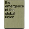 The Emergence Of The Global Union door Lucian Damian Aaron