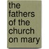 The Fathers Of The Church On Mary