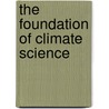 The Foundation of Climate Science by United States Congress House Select