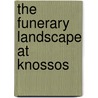 The Funerary Landscape At Knossos door Madelaine Miller