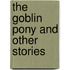 The Goblin Pony And Other Stories