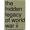 The Hidden Legacy Of World War Ii door Carol Schultz Vento