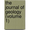 The Journal Of Geology (Volume 1) by University of Chicago Dept of Geology