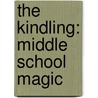 The Kindling: Middle School Magic door Braden Bell