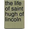 The Life Of Saint Hugh Of Lincoln door Herbert Thurston