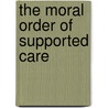 The Moral Order of Supported Care door Wareing David