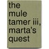 The Mule Tamer Iii, Marta's Quest