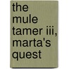 The Mule Tamer Iii, Marta's Quest door John Horst