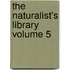 The Naturalist's Library Volume 5