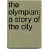 The Olympian; A Story Of The City
