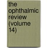 The Ophthalmic Review (Volume 14) door Unknown Author