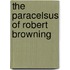 The Paracelsus of Robert Browning