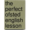 The Perfect Ofsted English Lesson by David Didau