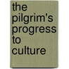 The Pilgrim's Progress to Culture by Gibbs Philip 1877-1962