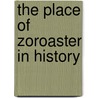 The Place Of Zoroaster In History door Mehdi Estakhr