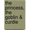 The Princess, The Goblin & Curdie by MacDonald George MacDonald