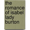 The Romance Of Isabel Lady Burton door Lady Isabel Burton