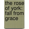 The Rose Of York: Fall From Grace door Sandra Worth