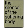 The Silence of the Suffering Body door Dalbye Ellinor Bent
