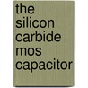 The Silicon Carbide Mos Capacitor door Marinella Matthew