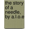 The Story of a Needle, by A.L.O.E door Charlotte Maria Tucker