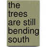 The Trees Are Still Bending South door Sharron Proux-Turner