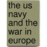 The Us Navy And The War In Europe by Robert C. Stern