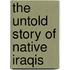 The Untold Story Of Native Iraqis