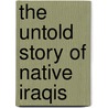 The Untold Story Of Native Iraqis by Amer Hanna-Fatuhi