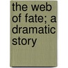 The Web Of Fate; A Dramatic Story by W.J. Wilding