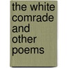 The White Comrade and Other Poems by Katherine Hale