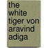 The White Tiger von Aravind Adiga