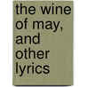 The Wine of May, and Other Lyrics by Fred Lewis Pattee