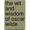 The Wit and Wisdom of Oscar Wilde door Cscar Wilde