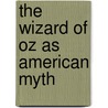 The Wizard of Oz as American Myth door Alissa Burger
