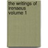 The Writings of Irenaeus Volume 1