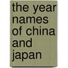 The Year Names of China and Japan by P.M. Suski