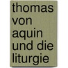 Thomas von Aquin und die Liturgie by David Berger