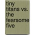 Tiny Titans vs. the Fearsome Five