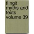 Tlingit Myths and Texts Volume 39