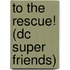 To The Rescue! (dc Super Friends)