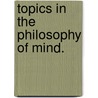 Topics In The Philosophy Of Mind. by Erin Marie Broderick