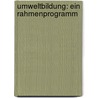 Umweltbildung: Ein Rahmenprogramm by Meike Kolk