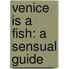 Venice Is A Fish: A Sensual Guide door Tiziano Scarpa