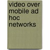 Video over Mobile Ad Hoc Networks by Hafiz Asif