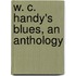 W. C. Handy's Blues, an Anthology