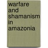 Warfare and Shamanism in Amazonia door Carlos Fausto