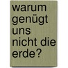 Warum genügt uns nicht die Erde? by Michael Groißmaier