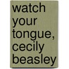 Watch Your Tongue, Cecily Beasley door Lane Fredrickson