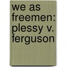 We As Freemen: Plessy V. Ferguson door Keith Weldon Medley